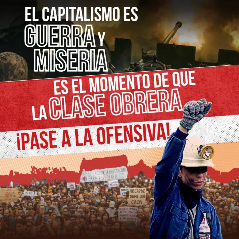 El capitalismo es guerra y miseria, es el momento de que la clase obrera pase a la ofensiva!